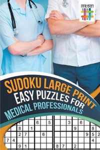 Sudoku Large Print Easy Puzzles for Medical Professionals