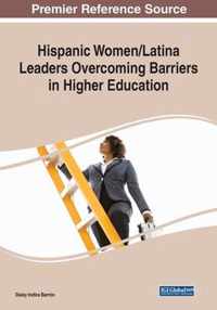 Hispanic Women/Latina Leaders Overcoming Barriers in Higher Education