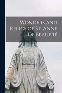 Wonders and Relics of St. Anne De Beaupre [microform]