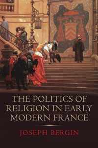 The Politics of Religion in Early Modern France