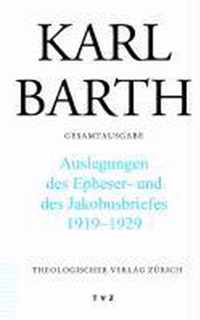 Karl Barth Gesamtausgabe: Band 46: Erklarungen Des Epheser- Und Des Jakobusbriefes. 1919-1929