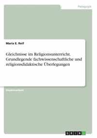 Gleichnisse im Religionsunterricht. Grundlegende fachwissenschaftliche und religionsdidaktische UEberlegungen