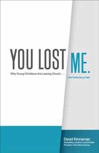 You Lost Me Why Young Christians Are Leaving Church and Rethinking Faith