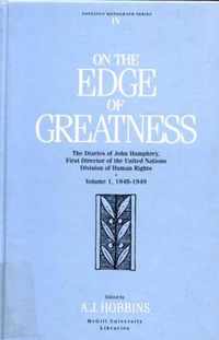 On the Edge of Greatness, Volume I: The Diaries of John Humphrey, First Director of the United Nations Human Rights Division, Volume I.