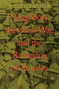 Doughboys, the Great War and the Remaking of America