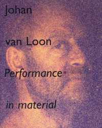 Johan van Loon: Performance in material