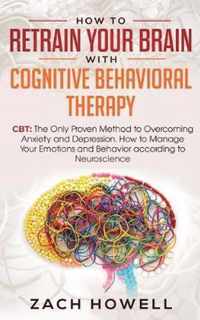 How to Retrain Your Brain with Cognitive Behavioral Therapy: CBT