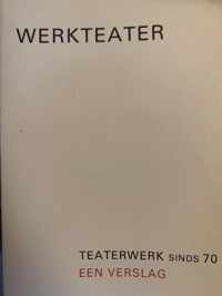 Werkteater - teaterwerk sinds 70 een verslag - Rense Rooyaards