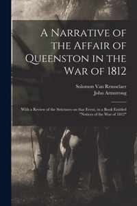 A Narrative of the Affair of Queenston in the War of 1812 [microform]