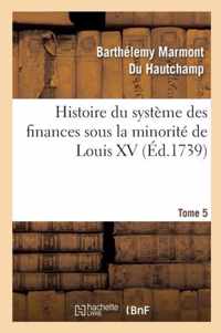 Histoire Du Système Des Finances Sous La Minorité de Louis XV Tome 5