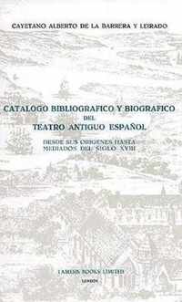 Catalogo bibliografico y biografico del Teatro Antiguo Espanol desde sus origenes hasta mediados del siglo XVIII
