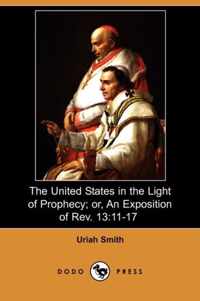 The United States in the Light of Prophecy; Or, an Exposition of REV. 13