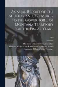 Annual Report of the Auditor and Treasurer to the Governor ... of Montana Territory for the Fiscal Year ..; 1876