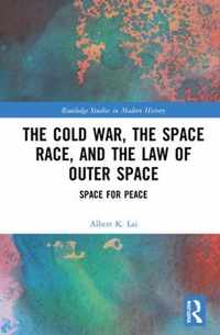 The Cold War, the Space Race, and the Law of Outer Space