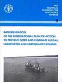 Implementation of the International Plan of Action to Prevent, Deter and Eliminate Illegal, Unreported and Unregulated Fishing (FAO Technical Guidelines for Responsible Fisheries)
