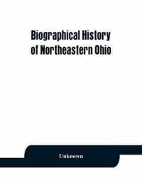 Biographical History of Northeastern Ohio, Embracing the Counties of Ashtabula, Trumbull and Mahoning. Containing Portraits of All the Presidents of the United States, with a Biography of Each, Together with Portraits and Biographies of Joshua R. Giddings
