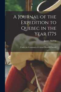 A Journal of the Expedition to Quebec in the Year 1775 [microform]