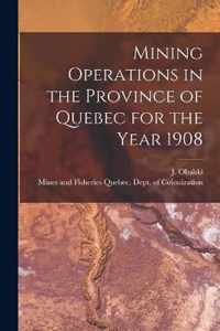 Mining Operations in the Province of Quebec for the Year 1908 [microform]