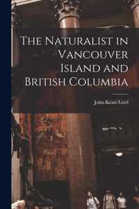 The Naturalist in Vancouver Island and British Columbia [microform]