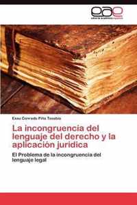 La incongruencia del lenguaje del derecho y la aplicación juridica