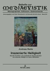 Inszenierte Heiligkeit; Soziale Funktion und symbolische Kommunikation von lebenden Heiligen im hohen Mittelalter