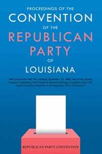 Proceedings of the Convention of the Republican Party of Louisiana