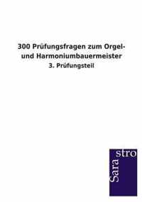 300 Prufungsfragen zum Orgel- und Harmoniumbauermeister