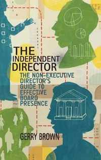 The Independent Director: The Non-Executive Director's Guide to Effective Board Presence