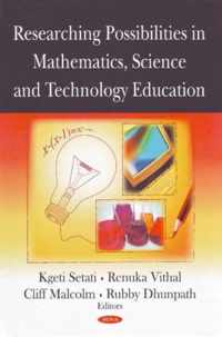Researching Possibilities in Mathematics, Science & Technology Education