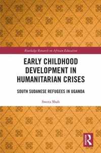 Early Childhood Development in Humanitarian Crises: South Sudanese Refugees in Uganda