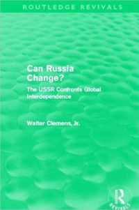 Can Russia Change? (Routledge Revivals): The USSR Confronts Global Interdependence