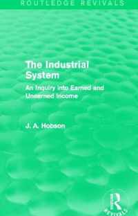 The Industrial System (Routledge Revivals): An Inquiry Into Earned and Unearned Income