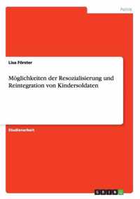 Moeglichkeiten der Resozialisierung und Reintegration von Kindersoldaten