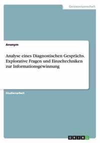 Analyse eines Diagnostischen Gesprachs. Explorative Fragen und Einzeltechniken zur Informationsgewinnung