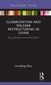 Globalization and Welfare Restructuring in China: The Authoritarianism That Listens?