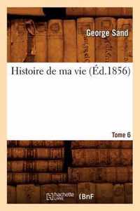 Histoire de Ma Vie. Tome 6 (Ed.1856)