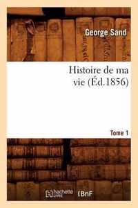 Histoire de Ma Vie. Tome 1 (Ed.1856)