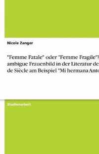 Femme Fatale oder Femme Fragile? Das ambigue Frauenbild in der Literatur des Fin de Siecle am Beispiel Mi hermana Antonia