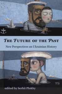 The Future of the Past  New Perspectives on Ukrainian History