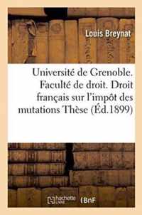 Universite de Grenoble. Faculte de Droit. Etude de Droit Francais Sur l'Impot Des Mutations