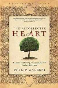 The Recollected Heart: A Guide to Making a Contemplative Weekend Retreat