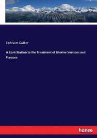 A Contribution to the Treatment of Uterine Versions and Flexions