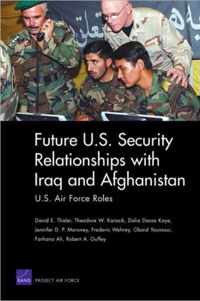 Future U.S. Security Relationship with Iraq and Afghanistan