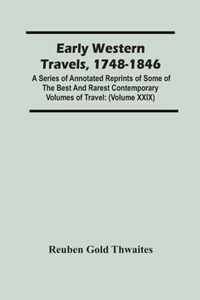 Early Western Travels, 1748-1846: A Series Of Annotated Reprints Of Some Of The Best And Rarest Contemporary Volumes Of Travel