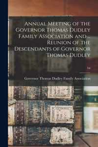 Annual Meeting of the Governor Thomas Dudley Family Association and ... Reunion of the Descendants of Governor Thomas Dudley; 1st