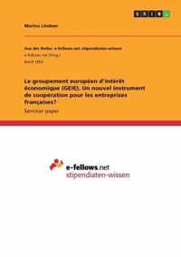Le groupement europeen d'interet economique (GEIE). Un nouvel instrument de cooperation pour les entreprises francaises?