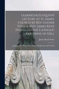 Learned & Eloquent Lecture at St. James' Church by Rev. Father Fidelis (Rev. James Kent Stone) on the Catholic Doctrine of Hell [microform]