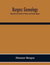 Burgess Genealogy; Memorial Of The Family Of Thomas And Dorothy Burgess, Who Were Sattled At Sandwich, In The Plymouth Colony In 1637
