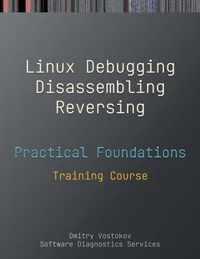 Practical Foundations of Linux Debugging, Disassembling, Reversing