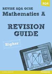 REVISE AQA: GCSE Mathematics A Revision Guide Higher